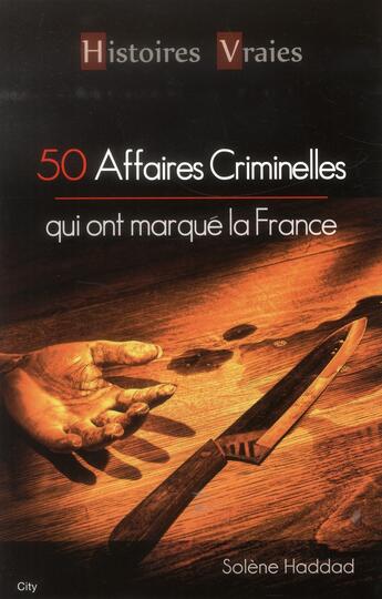 Couverture du livre « 50 affaires criminelles qui ont marqué la France » de Solene Haddad aux éditions City