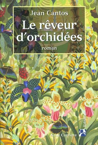 Couverture du livre « Reveur d orchidees » de Jean Cantos aux éditions Anne Carriere