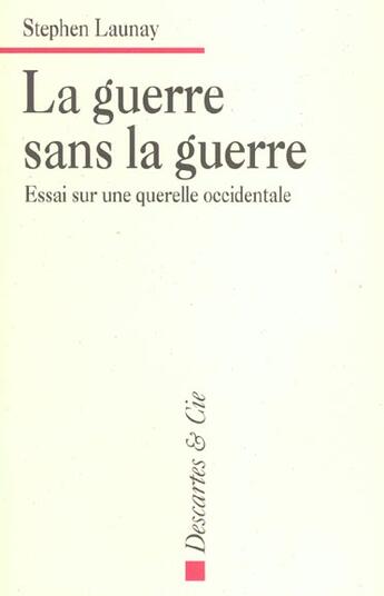 Couverture du livre « La guerre sans la guerre » de Stephen Launay aux éditions Descartes & Cie