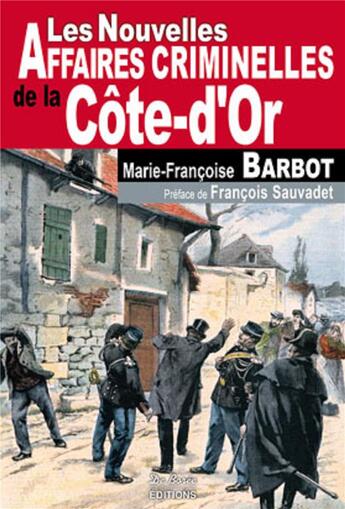 Couverture du livre « Les nouvelles affaires criminelles de la Côte-d'Or » de Barbot Mf aux éditions De Boree