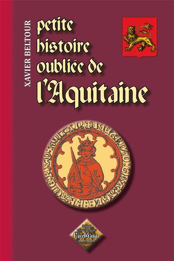 Couverture du livre « Petite histoire oubliée de l'Aquitaine » de Xavier Beltour aux éditions Editions Des Regionalismes