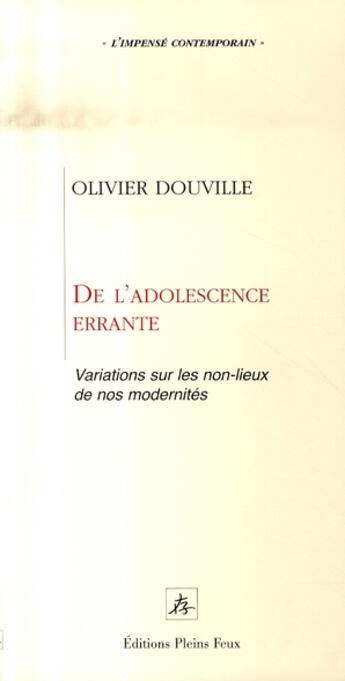 Couverture du livre « De l'adolescence errante ; variations sur les non-lieux de nos modernités » de Olivier Douville aux éditions Pleins Feux