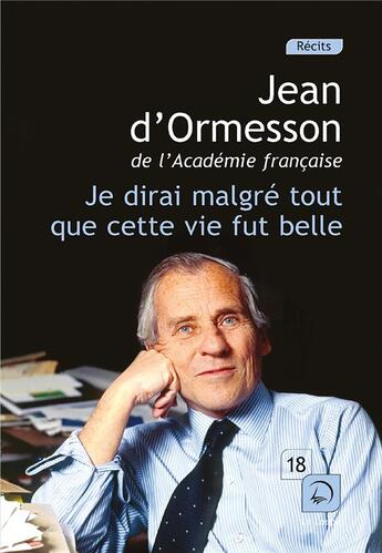 Couverture du livre « Je dirai malgré tout que cette vie fut belle Tome 1 » de Jean d'Ormesson aux éditions Editions De La Loupe