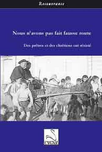 Couverture du livre « Nous n'avons pas fait fausse route : des prêtres et des chrétiens ont résisté » de  aux éditions Editions Du Cygne