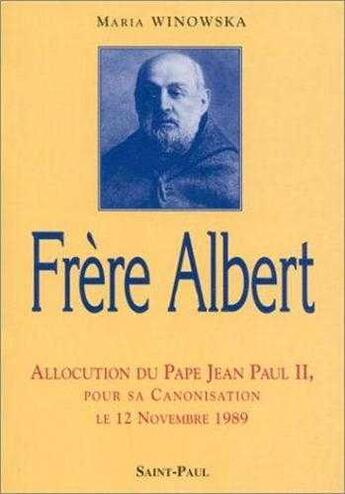 Couverture du livre « Frère Albert : Allocution du Pape Jean Paul II, pour sa canonisation le 12 novembre 1989 » de Maria Winowska aux éditions Saint Paul Editions