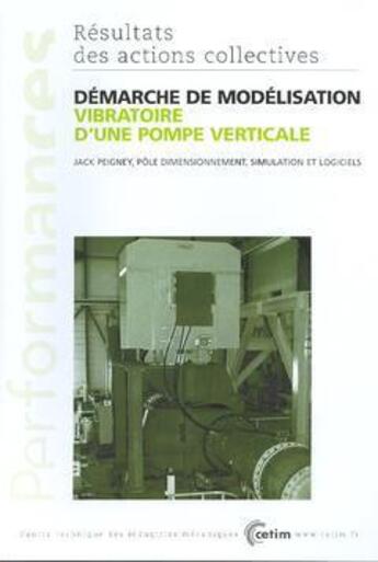 Couverture du livre « Demarche de modelisation vibratoire d'une pompe verticale ; performances resultats des actions collectives » de Peigney aux éditions Cetim