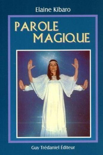 Couverture du livre « Parole magique » de Elaine Kibaro aux éditions Guy Trédaniel