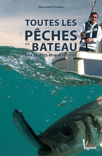 Couverture du livre « Toutes les pêches en bateau aux appâts et aux leurres » de Guillaume Fourrier aux éditions Vagnon