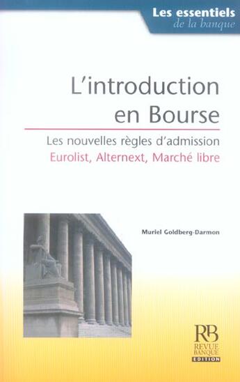 Couverture du livre « L'introduction en bourse ; les nouvelles règles d'admission ; eurolist, alternext, marché libre » de Muriel Goldberg-Darmon aux éditions Revue Banque