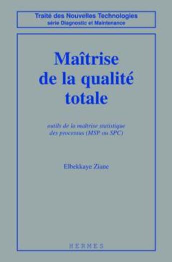 Couverture du livre « Maitrise de la qualite totale (coll. Traité des nouvelles technologies Série Diagnostic et maintenance) » de Ziane aux éditions Hermes Science Publications