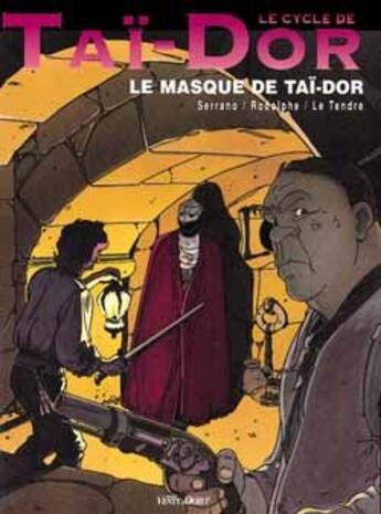 Couverture du livre « Le cycle de Taï-Dor Tome 2 ; le masque de Taï-Dor » de Rodolphe et Serrano et Le Tendre aux éditions Vents D'ouest