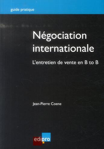 Couverture du livre « Négociation internationale ; l'entretien de vente en B to B » de Jean-Pierre Coene aux éditions Edi Pro