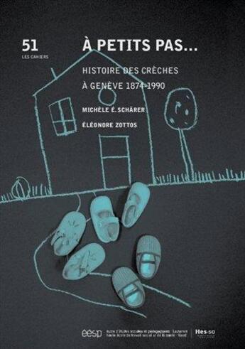 Couverture du livre « À petits pas.... histoire des crèches à Genève 1874-1990 » de Michele E. Scharer et Eleonore Zottos aux éditions Eesp
