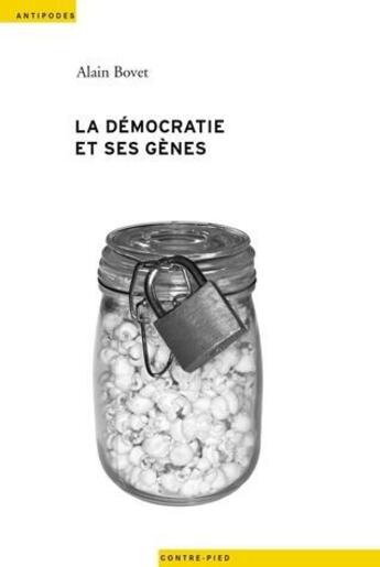 Couverture du livre « La démocratie et ses gènes » de Alain Bovet aux éditions Antipodes Suisse