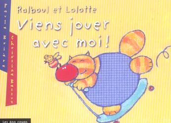 Couverture du livre « Ralboul Et Lolotte : Viens Jouer Avec Moi » de Battuz/Briere aux éditions 400 Coups