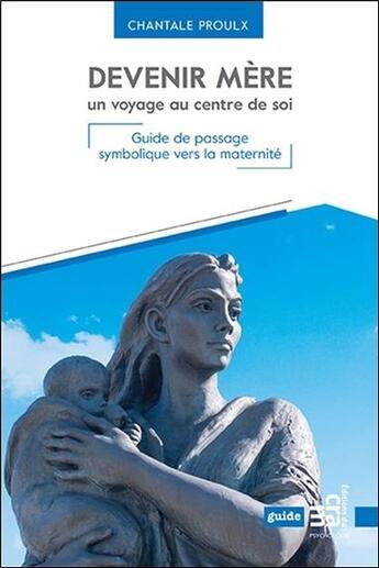 Couverture du livre « Devenir mère, un voyage au centre de soi ; guide de passage symbolique vers la maternité » de Chantale Proulx aux éditions Du Cram