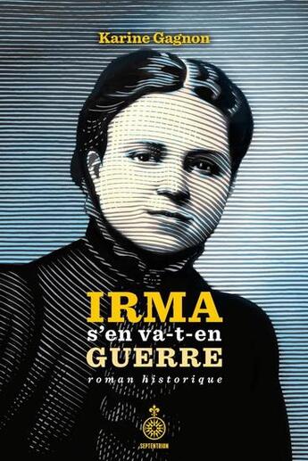 Couverture du livre « Irma s'en va-t-en guerre » de Karine Gagnon aux éditions Septentrion