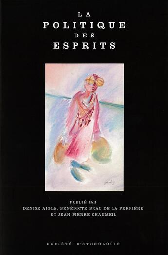 Couverture du livre « La Politique des esprits : Chamanismes et religions universalistes » de Denise Aigle aux éditions Societe D'ethnologie