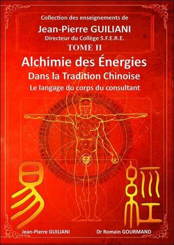 Couverture du livre « Alchimie des énergies dans la tradition chinoise Tome 2 : le langage du corps du consultant » de Jean-Pierre Guiliani et Romain Gourmand aux éditions Diouris