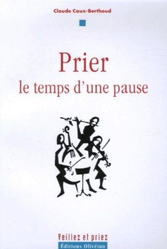 Couverture du livre « Prier, le temps d'une pause » de Claude Caux aux éditions Olivetan