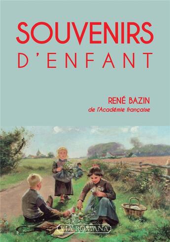 Couverture du livre « Souvenirs d'enfant » de Rene Bazin aux éditions Via Romana