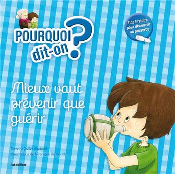 Couverture du livre « POURQUOI DIT-ON ? ; mieux vaut prévenir que guérir » de Veronique Hermouet et Joelle Rochard aux éditions Itak