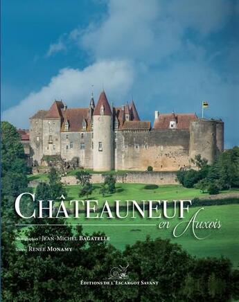 Couverture du livre « Châteauneuf en Auxois » de Jean-Michel Bagatelle et Renee Monamy aux éditions L'escargot Savant