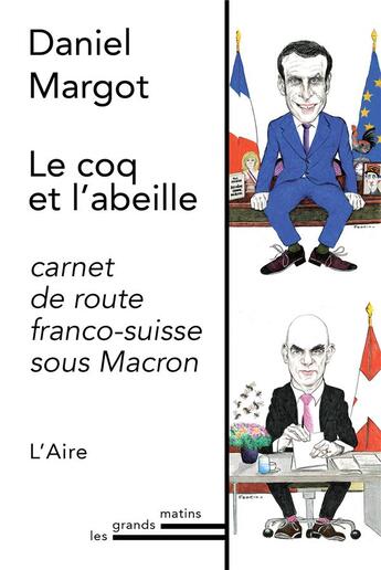 Couverture du livre « Le coq et l'abeille ; carnet de route franco-suisse sous Macron » de Daniel Margot aux éditions Éditions De L'aire