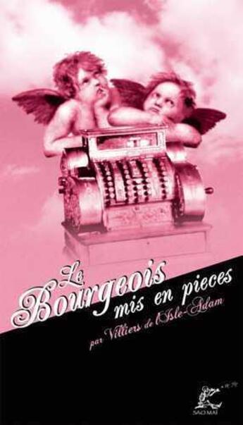 Couverture du livre « Le bourgeois mis en pièces » de Auguste De Villiers De L'Isle-Adam aux éditions Sao Mai