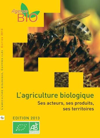 Couverture du livre « L'agriculture biologique, ses acteurs, ses produits des territoires ; édition 2013 » de  aux éditions Documentation Francaise