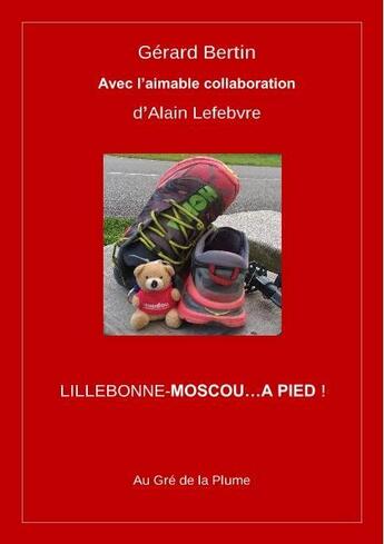 Couverture du livre « Lillebonne-Moscou... à pied ! » de Alain Lefebvre et Gerard Bertin aux éditions Au Gre De La Plume