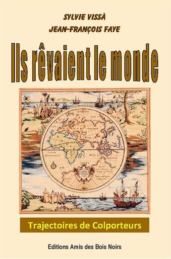 Couverture du livre « Ils rêvaient le monde ; trajectoires de colporteurs » de Jean-Francois Faye et Sylvie Vissa aux éditions Amis Des Bois Noirs