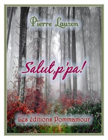 Couverture du livre « Salut, p'pa ! » de Pierre Lauzon aux éditions Editions Pommamour