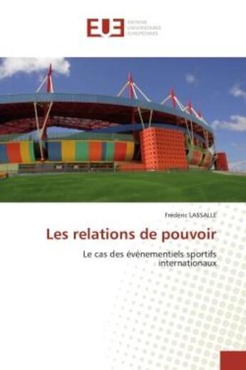 Couverture du livre « Les relations de pouvoir - le cas des evenementiels sportifs internationaux » de Frederic Lassalle aux éditions Editions Universitaires Europeennes