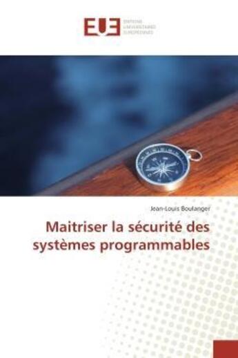 Couverture du livre « Maitriser la securite des systemes programmables » de Jean-Louis Boulanger aux éditions Editions Universitaires Europeennes