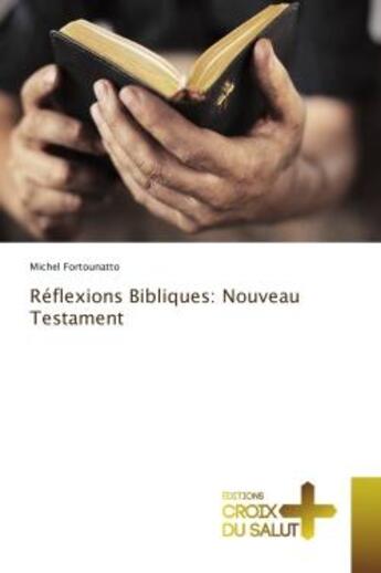 Couverture du livre « Réflexions Bibliques: Nouveau Testament » de Michel Fortounatto aux éditions Croix Du Salut