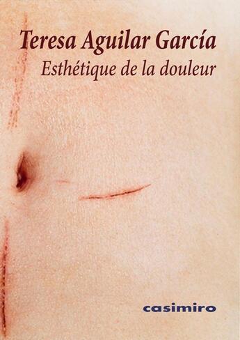 Couverture du livre « Esthétique de la douleur » de Teresa Aguilar Garcia aux éditions Casimiro