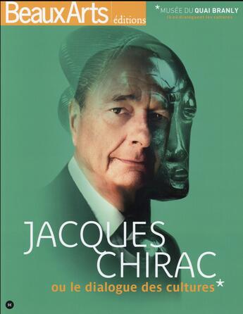 Couverture du livre « Jacques Chirac ou le dialogue des cultures ; musée du Quai Branly » de  aux éditions Beaux Arts Editions