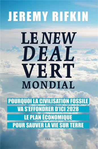 Couverture du livre « Le new deal vert mondial ; pourquoi la civilisation fossile va s'effondrer d'ici 2028, le plan économique pour sauver la vie sur Terre » de Jeremy Rifkin aux éditions Les Liens Qui Liberent