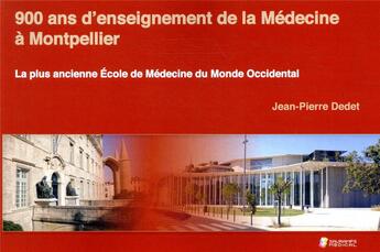 Couverture du livre « 900 ans d'enseignement de la médecine à Montpellier ; la plus ancienne Ecole de Médecine du Monde Occidental » de Jean-Pierre Dedet aux éditions Sauramps Medical