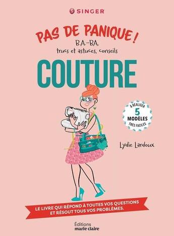 Couverture du livre « Pas de panique ! B.A.-BA, trucs et astuces, conseils couture : à réaliser 5 modèles très faciles » de Lydie Lardoux aux éditions Marie-claire