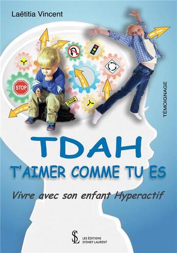 Couverture du livre « TDAH ; t'aimer comme tu es, ivre avec son enfant hyperactif » de Vincent Laetitia aux éditions Sydney Laurent