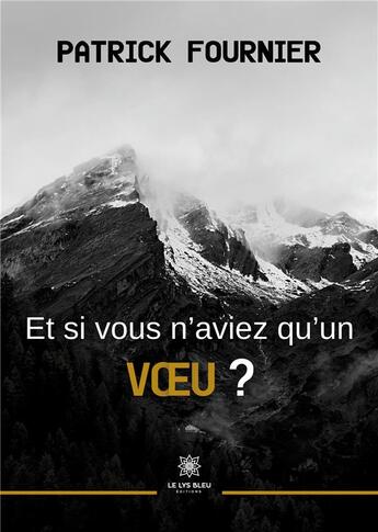 Couverture du livre « Et si vous n'aviez qu'un voeu ? » de Patrick Fournier aux éditions Le Lys Bleu