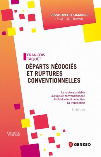 Couverture du livre « Départs négociés et ruptures conventionnelles : La rupture amiable, la rupture conventionnelle individuelle et collective, la transaction (8e édition) » de Francois Taquet aux éditions Gereso