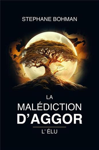 Couverture du livre « La Malédiction d'Aggor Tome 2 : L'Élu » de Stephane Bohman aux éditions Librinova