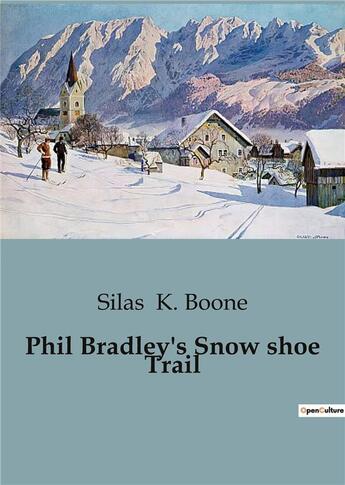 Couverture du livre « Phil Bradley's Snow shoe Trail » de K. Boone Silas aux éditions Culturea