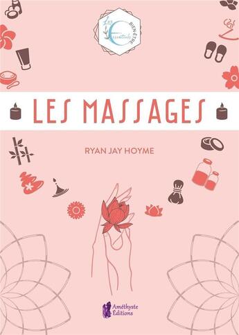 Couverture du livre « Les massages ; les essentiels bien-être ; l'artisanat, la tradition et la magie de l'espace sacré » de Ryan Jay Hoyme aux éditions Amethyste