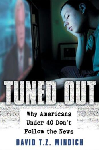 Couverture du livre « Tuned Out: Why Americans Under 40 Don't Follow the News » de Mindich David T Z aux éditions Oxford University Press Usa