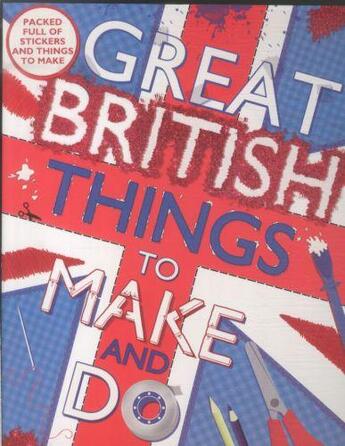 Couverture du livre « GREAT BRITISH THINGS TO MAKE AND DO » de Samantha Meredith et Sally Morgan aux éditions Scholastic