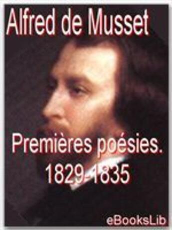 Couverture du livre « Premières poésies ; 1829-1835 » de Alfred De Musset aux éditions Ebookslib